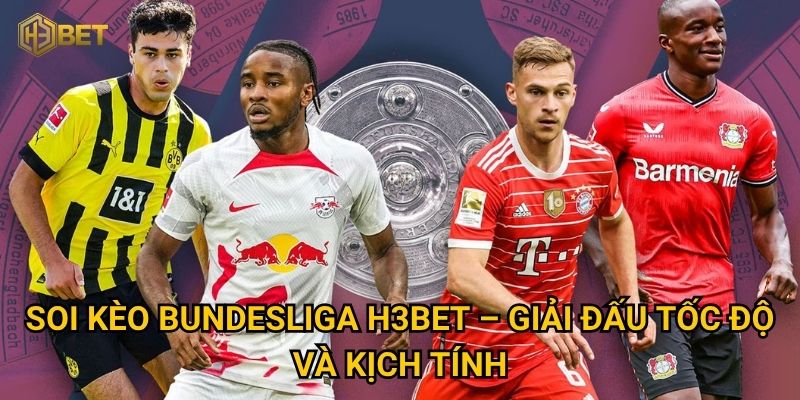 Soi kèo Bundesliga H3bet – Giải đấu tốc độ và kịch tính