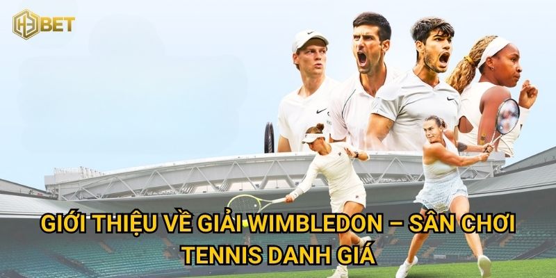 Giới thiệu về giải Wimbledon – Sân chơi tennis danh giá