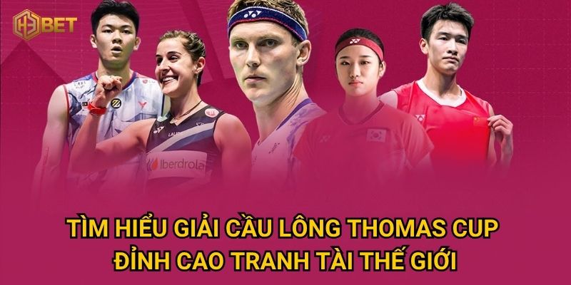 Tìm hiểu giải cầu lông Thomas Cup – Đỉnh cao tranh tài thế giới
