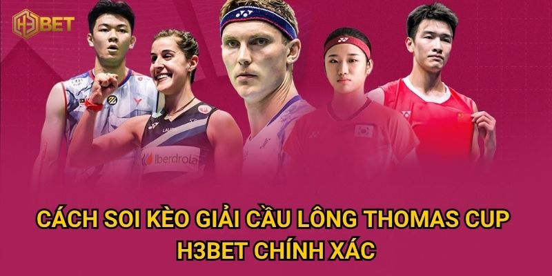 Cách soi kèo giải cầu lông Thomas Cup H3bet chính xác