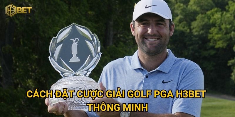 Giải golf PGA có gì đặc biệt để cược thủ H3bet chinh phục? 3 Cách đặt cược giải golf PGA H3bet thông minh