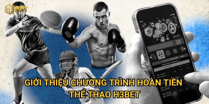 Làm sao để tận dụng ưu đãi hoàn tiền thể thao tối đa tại H3bet? 2 Giới thiệu chương trình hoàn tiền thể thao H3bet