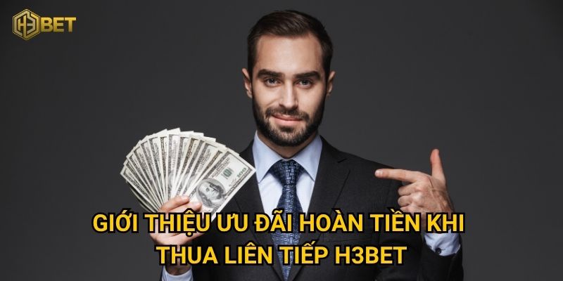 Hoàn tiền khi thua liên tiếp tại H3bet – Chơi có cơ hội gỡ vốn không? 2 Giới thiệu ưu đãi hoàn tiền khi thua liên tiếp H3bet