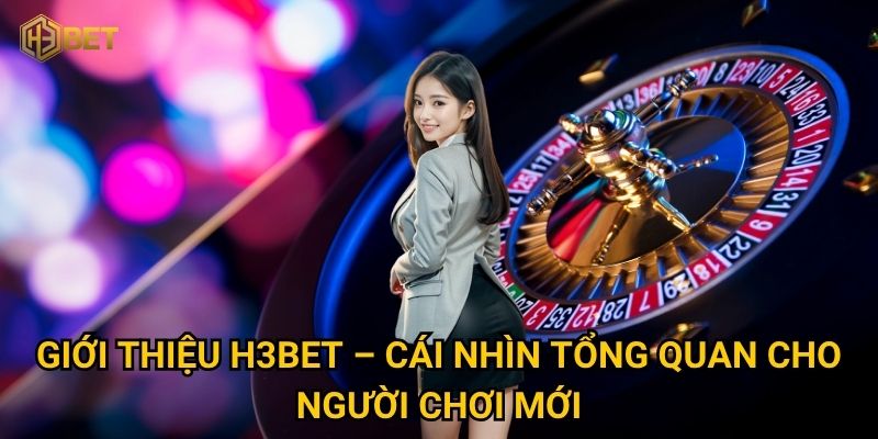 Giới thiệu H3bet – Cái nhìn tổng quan cho người chơi mới