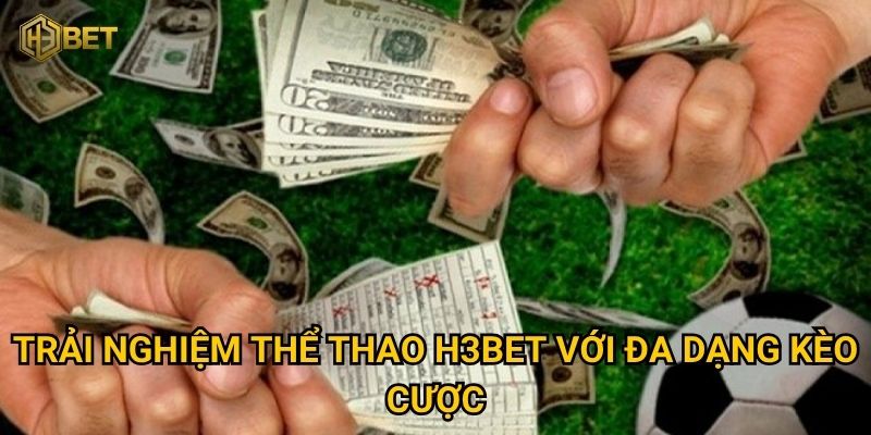 Trải nghiệm Thể thao H3bet với đa dạng kèo cược