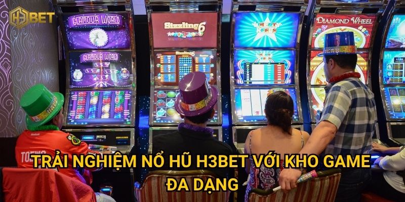 Trải nghiệm Nổ hũ H3bet với kho game đa dạng