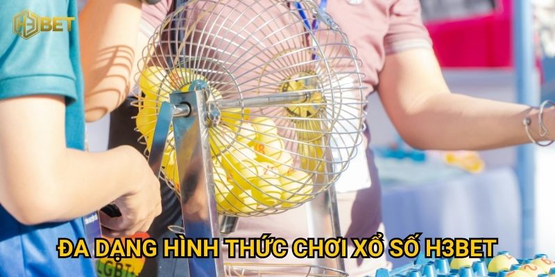 Đa dạng hình thức chơi Xổ số H3bet