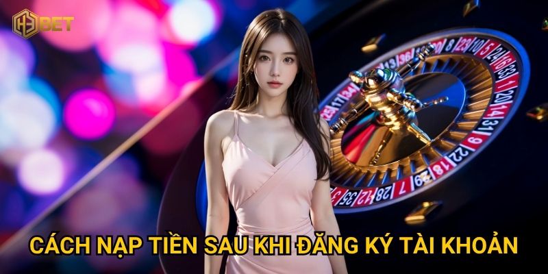 Đăng ký H3bet có dễ dàng để nhận ưu đãi hấp dẫn không? 3 Cách nạp tiền sau khi đăng ký tài khoản