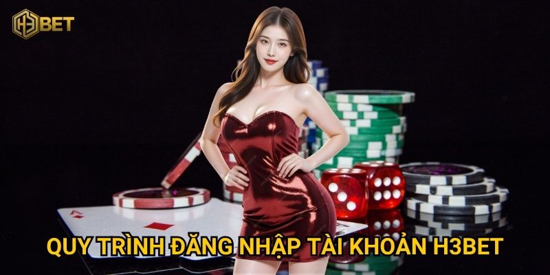 Quy trình đăng nhập tài khoản H3bet