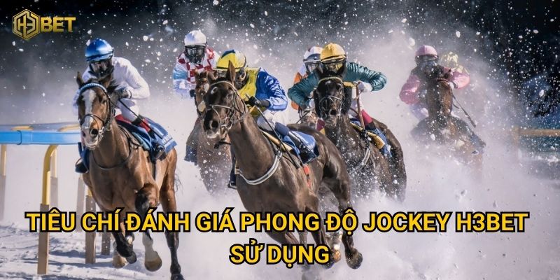 Tiêu chí đánh giá phong độ jockey H3bet sử dụng