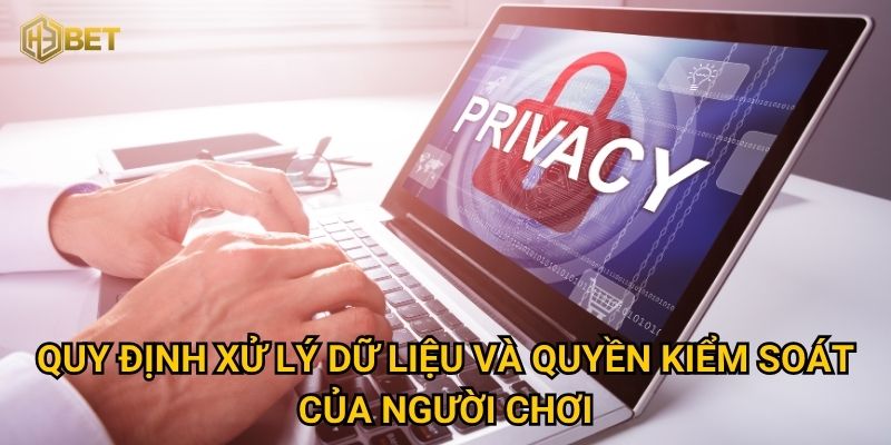 Quy định xử lý dữ liệu và quyền kiểm soát của người chơi