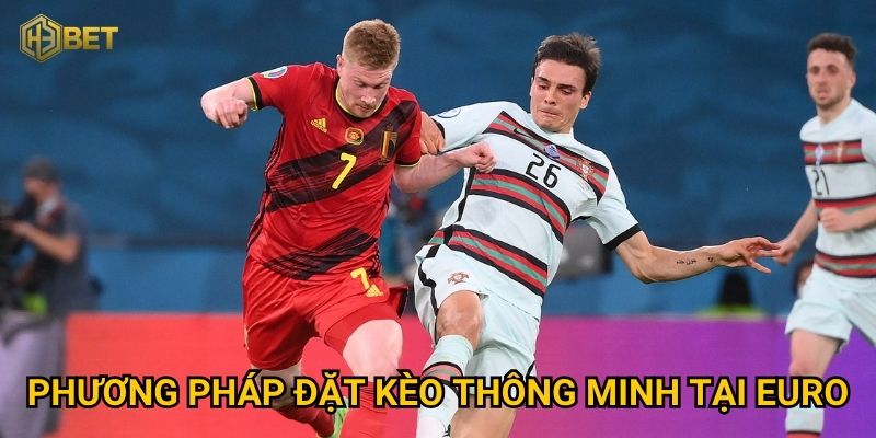 Soi kèo Euro tại H3bet thế nào để tối đa hóa lợi nhuận? 3 Phương pháp đặt kèo thông minh tại Euro